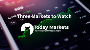 Three Markets to Watch Next Week